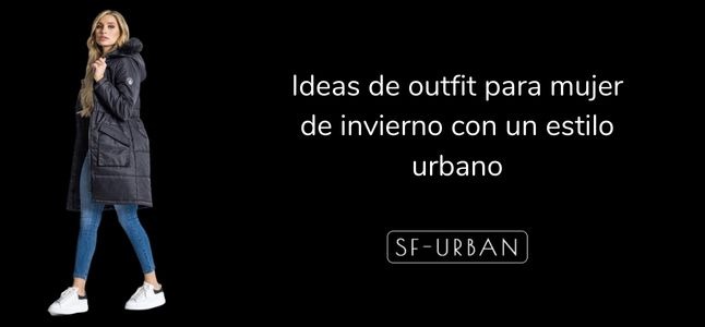 Ideas de outfits de mujer para invierno con un toque urbano | SF Urban - SF  Urban